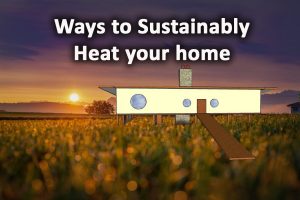 Ways to heat your home sustainably
